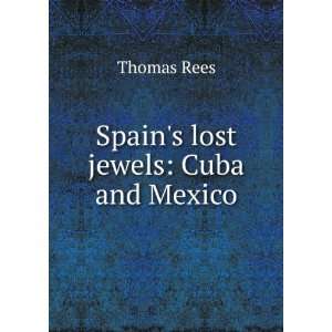  Spains lost jewels Cuba and Mexico Thomas Rees Books
