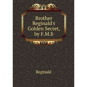    Brother Reginalds Golden Secret, by F.M.S. Reginald Books
