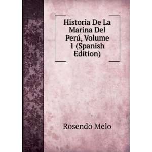   La Marina Del PerÃº, Volume 1 (Spanish Edition): Rosendo Melo: Books