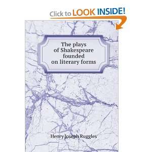   of Shakespeare founded on literary forms Henry Joseph Ruggles Books