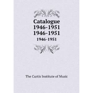   Catalogue 1946 1951. 1946 1951 The Curtis Institute of Music Books
