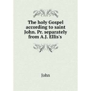   to saint John. Pr. separately from A.J. Elliss .: John: Books