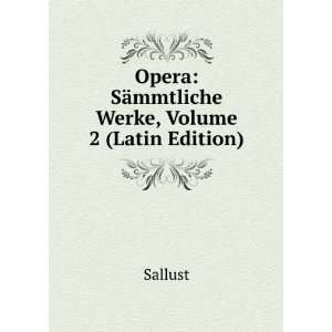   Opera SÃ¤mmtliche Werke, Volume 2 (Latin Edition) Sallust Books