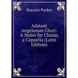  Adstant Angelorum Chori A Motet for Chorus a Cappella 