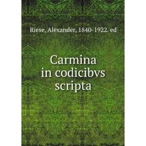    Carmina in codicibvs scripta Alexander, 1840 1922. ed Riese Books