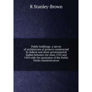   assistance of the Public Works Administration R Stanley Brown Books