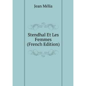    Stendhal Et Les Femmes (French Edition) Jean MÃ©lia Books