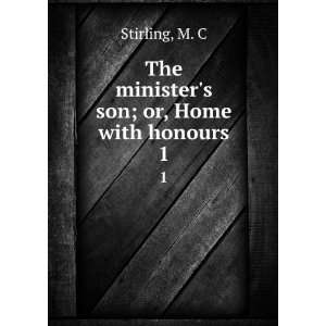    The ministers son; or, Home with honours. 1 M. C Stirling Books
