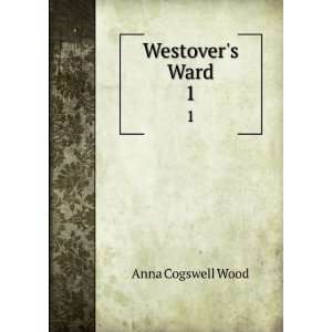  Westovers Ward. 1 Anna Cogswell Wood Books
