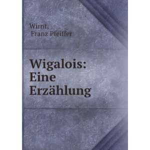  Wigalois Eine ErzÃ¤hlung Franz Pfeiffer Wirnt Books