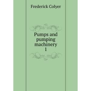  Pumps and pumping machinery. 1 Frederick Colyer Books