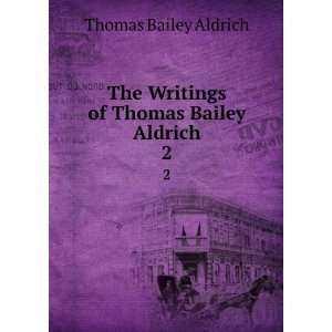   The Writings of Thomas Bailey Aldrich. 2 Thomas Bailey Aldrich Books