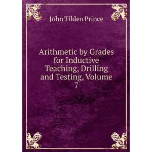   Teaching, Drilling and Testing, Volume 7 John Tilden Prince Books