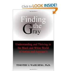  Finding the Gray [Paperback]: Timothy J Wahlberg: Books