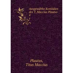   KomÃ¶dien des T. Maccius Plautus. 4 Titus Maccius Plautus Books