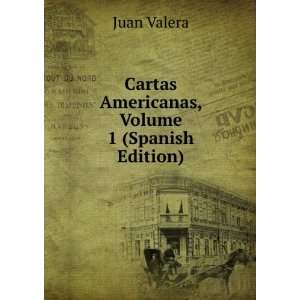  Cartas Americanas, Volume 1 (Spanish Edition) Juan Valera Books