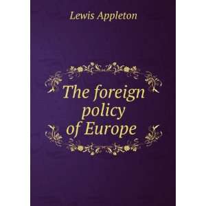  The foreign policy of Europe .: Lewis Appleton: Books