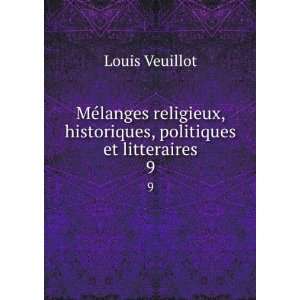   , historiques, politiques et litteraires. 9 Louis Veuillot Books