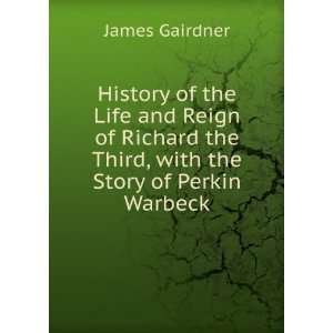   the Third, with the Story of Perkin Warbeck James Gairdner Books