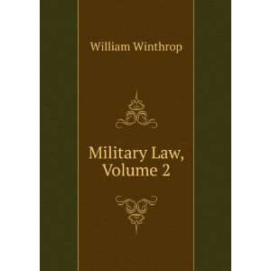  Military Law, Volume 2 William Winthrop Books