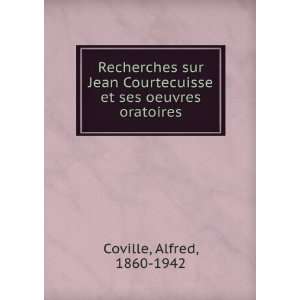 Recherches sur Jean Courtecuisse et ses oeuvres oratoires Alfred 