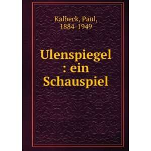  Ulenspiegel  ein Schauspiel Paul, 1884 1949 Kalbeck 