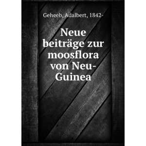   ¤ge zur moosflora von Neu Guinea: Adalbert, 1842  Geheeb: Books
