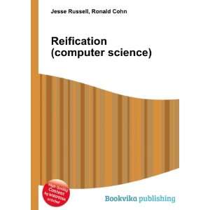  Reification (computer science) Ronald Cohn Jesse Russell 