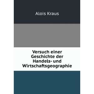   Geschichte der Handels  und Wirtschaftsgeographie: Alois Kraus: Books