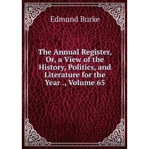   , and Literature for the Year ., Volume 65 Burke Edmund Books