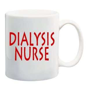  DIALYSIS NURSE Mug Coffee Cup 11 oz: Everything Else