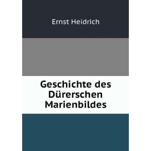  Geschichte des DÃ¼rerschen Marienbildes Ernst Heidrich Books