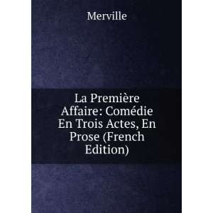  ComÃ©die En Trois Actes, En Prose (French Edition): Merville: Books