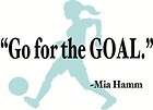 Go for the GOAL Mia Hamm Sport Inspirational Quote Vinyl Decal Wall 