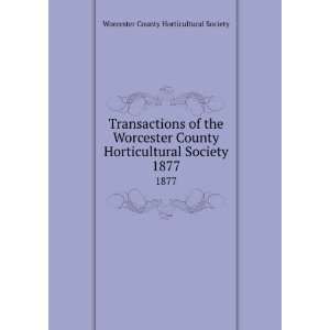   Horticultural Society. 1877 Worcester County Horticultural Society