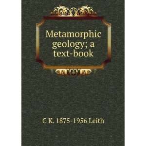  Metamorphic geology; a text book C K. 1875 1956 Leith 