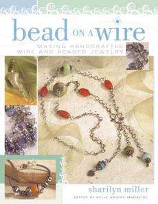 Bead on a Wire Making Handcrafted Wire and Beaded Jewelry