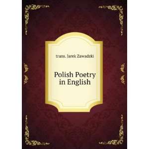  Polish Poetry in English: trans. Jarek Zawadzki: Books