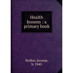  Health lessons  a primary book, Jerome Walker Books
