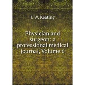   professional medical journal, Volume 6 J. W. Keating Books