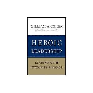  Heroic Leadership Leading with Integrity and Honor Books