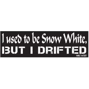   USED TO BE SNOW WHITE BUT DRIFTED Fun BUMPER STICKER!: Everything Else