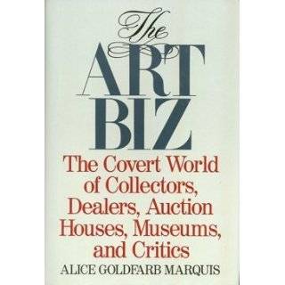 The Art Biz The Covert World of Collectors, Dealers, Auction Houses 