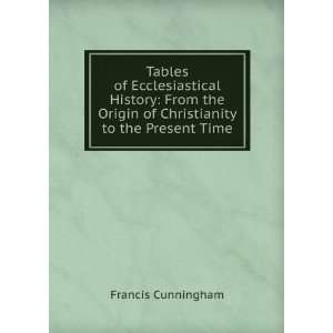   Origin of Christianity to the Present Time Francis Cunningham Books