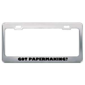Got Papermaking? Hobby Hobbies Metal License Plate Frame Holder Border 