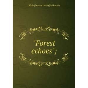  Forest echoes; Marie [from old catalog] Malmquist 