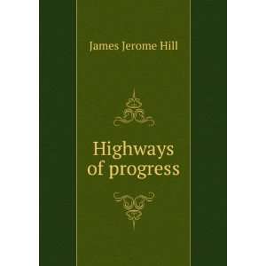  Highways of progress James Jerome Hill Books