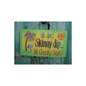   Wooden Sign We dont Skinny Dip. . .We Chunky Dunk