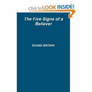  The Five Signs of a Believer (9781257016693) Shane Brown Books