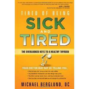  Tired of Being Sick and Tired The overlooked keys to a 